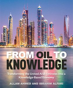 From Oil to Knowledge – Transforming the United Arab Emirates into a Knowledge-Based Economy Towards UAE Vision 2021